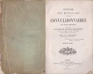 Histoire des Miraculés et des Convulsionnaires de Saint-Médard précédée de la Vie de Diacre Paris...