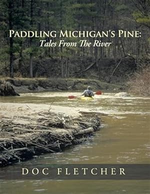 Image du vendeur pour Paddling Michigan's Pine : Tales from the River mis en vente par GreatBookPrices