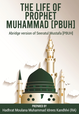 Seller image for The Life of Prophet Muhammad [PBUH]: Abridge version of Seeratul Mustafa [PBUH] (Paperback or Softback) for sale by BargainBookStores