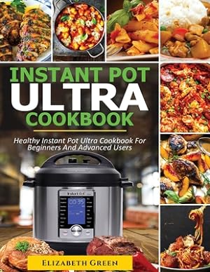 Bild des Verkufers fr Instant Pot Ultra Cookbook: Healthy Instant Pot Ultra Recipe Book for Beginners and Advanced Users (Paperback or Softback) zum Verkauf von BargainBookStores