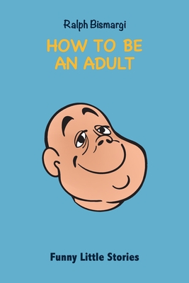 Seller image for How To Be An Adult: Funny Little Stories (Paperback or Softback) for sale by BargainBookStores