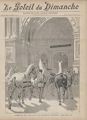 "LE SOLEIL DU DIMANCHE N°14 du 5/4/1891"L'ARRIVÉE DES CHEVAUX AU CONCOURS HIPPIQUE / Dessin de Ad...