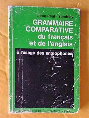 Grammaire comparative du français et de l'anglais à l'usage des anglophones (nouvelle édition rev...