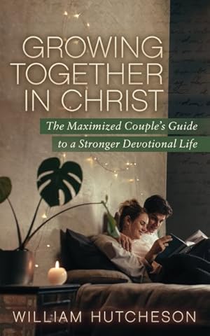 Seller image for Growing Together in Christ : The Maximized Couples Guide to a Stronger Devotional Life for sale by GreatBookPrices