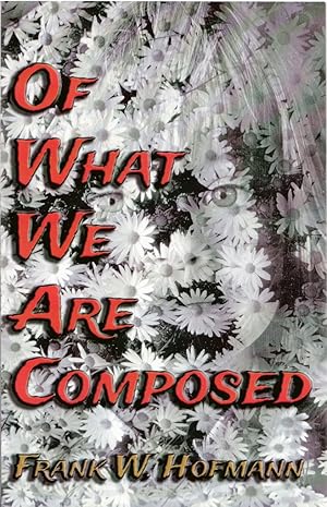 Of What We Are Composed