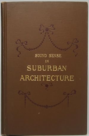 Immagine del venditore per Sound Sense in Suburban Architecture Containing Hints, Suggestions, and Bits of Practical Information for the Building of Inexpensive Country Houses venduto da Main Street Fine Books & Mss, ABAA