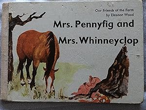 Seller image for Mrs.Pennyfig and Mrs.Whinneyclop : Our Friends of the Farm. for sale by B and A books