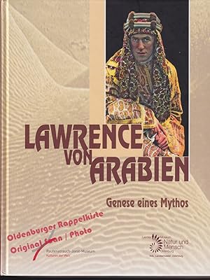 Lawrence von Arabien: Genese eines Mythos: Begleitband zur Sonderausstellung des Landesmuseums Na...