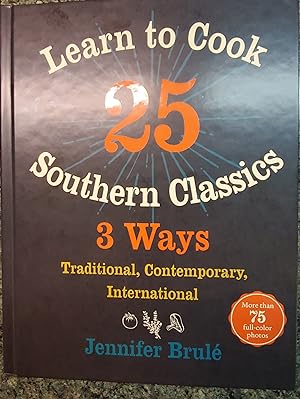 Learn to Cook 25 Southern Classics 3 Ways: Traditional, Contemporary, International