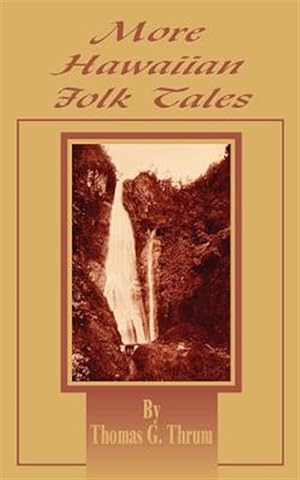 Image du vendeur pour More Hawaiian Folk Tales : A Collection of Native Legends and Traditions mis en vente par GreatBookPrices