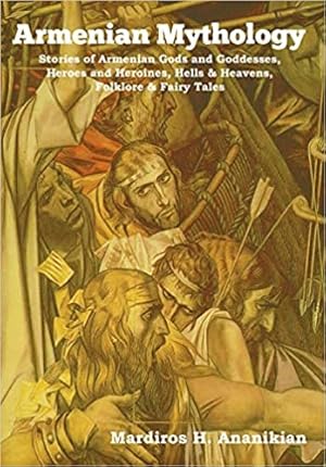 Seller image for Armenian Mythology: Stories of Armenian Gods and Goddesses, Heroes and Heroines, Hells & Heavens, Folklore & Fairy Tales for sale by Globus Books