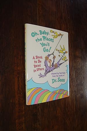 Imagen del vendedor de Oh, Baby, the Places You'll Go! - A book to be read in Utero (1st edition; 1st printing) a la venta por Medium Rare Books