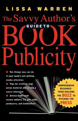 Seller image for The Savvy Author's Guide to Book Publicity: A Comprehensive Resource -- From Building the Buzz to Pitching the Press (Paperback or Softback) for sale by BargainBookStores