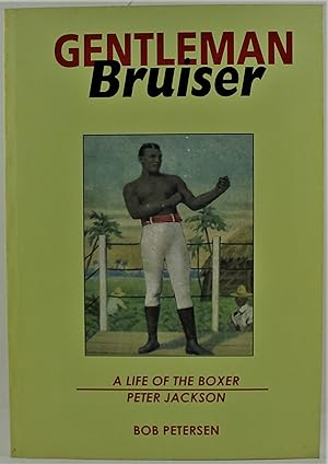 Gentleman Bruiser A Life of The Boxer Peter Jackson 1860-1901 Signed by the author