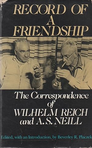 Bild des Verkufers fr Record of a Friendship_ The Correspondence of Wilhelm Reich and A. S. Neill zum Verkauf von San Francisco Book Company