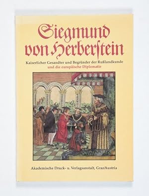 Image du vendeur pour Siegmund von Herberstein. Kaiserlicher Gesandter und Begrnder der Russlandkunde und die europische Diplomatie. (= Verffentlichungen des Steiermrkischen Landesarchives, Bd. 17). mis en vente par Versandantiquariat Wolfgang Friebes