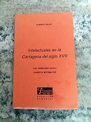 INTELECTUALES EN LA CARTAGENA DEL SIGLO XVII. Los hermanos Dávila, Carrillo Sotomayor