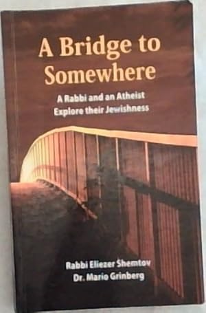 Imagen del vendedor de A Bridge To Somewhere: A Rabbi And An Atheist Explore Their Jewishness a la venta por Chapter 1