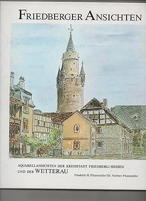 Friedberger Ansichten Aquarellansichten der Kreisstadt Friedberg / Hessen und der Wetterau