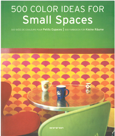 500 Color Ideas for Small Spaces / 500 Idëes Couleurs Pour Petits Espaces / 500 Farbideen Für Kle...