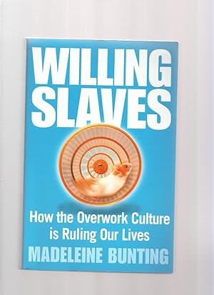 Seller image for Willing Slaves, How the Overwork Culture is Ruling Our Lives for sale by Roger Lucas Booksellers