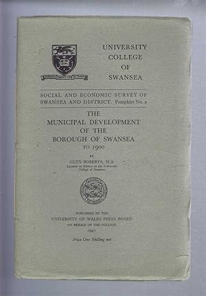 The Municipal Development of the Borough of Swansea to 1900. University College of Swansea , Soci...