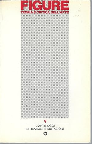 Immagine del venditore per FIGURE - TEORIA E CRITICA DELL'ARTE - 9 - L'ARTE OGGI SITUAZIONI E MUTAZIONI ANNO 3 / N. 9 / 1985 venduto da Libreria Rita Vittadello