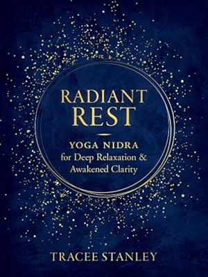 Imagen del vendedor de Radiant Rest : Yoga Nidra for Deep Relaxation & Awakened Clarity a la venta por GreatBookPrices