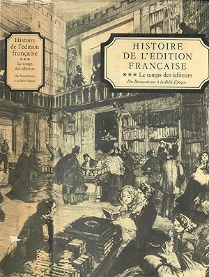 Bild des Verkufers fr Histoire de l'edition francaise: Tome III; Le temps des editeurs, du Romantisme a la Belle Epoque zum Verkauf von Robin Bledsoe, Bookseller (ABAA)