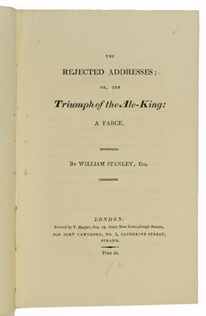 Seller image for Rejected Addresses; or, The Triumph of the Ale-King: a farce. for sale by Jarndyce, The 19th Century Booksellers