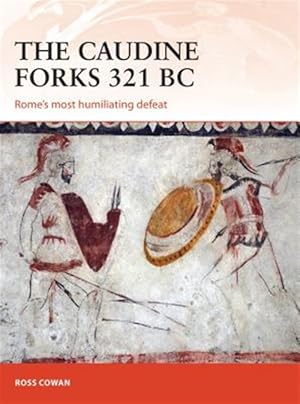 Image du vendeur pour Caudine Forks 321 Bc : Rome's Humiliation in the Second Samnite War mis en vente par GreatBookPrices