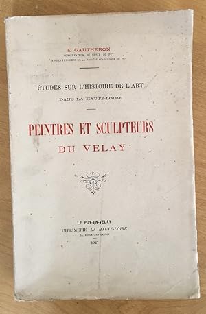 Études sur l'histoire de l'art dans la Haute-Loire. Peintres et sculpteurs du Velay.
