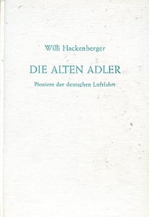 Imagen del vendedor de Die alten Adler, Pioniere der deutschen Luftfahrt a la venta por Antiquariat Lindbergh
