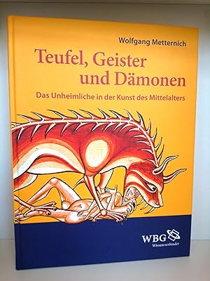 Teufel, Geister und Dämonen Das Unheimliche in der Kunst des Mittelalters / Wolfgang Metternich