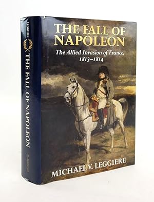 Image du vendeur pour THE FALL OF NAPOLEON VOLUME I: THE ALLIED INVASION OF FRANCE, 1813-1814 mis en vente par Stella & Rose's Books, PBFA