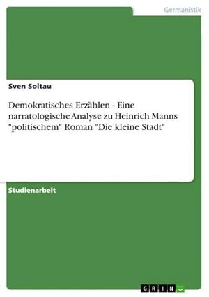 Bild des Verkufers fr Demokratisches Erzhlen - Eine narratologische Analyse zu Heinrich Manns "politischem" Roman "Die kleine Stadt" zum Verkauf von AHA-BUCH GmbH