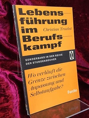 Lebensführung im Berufskampf. Wo verläuft die Grenze zwischen Anpassung und Selbstaufgabe?. (= St...