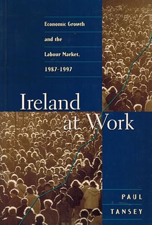 Seller image for Ireland at work - Economic growth and the labour market, 1987-1997. for sale by Inanna Rare Books Ltd.