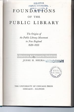 Imagen del vendedor de Foundations of the Public Library : The Origins of the Public Library Movement in New England 1629-1855. a la venta por Llibreria Antiquria Delstres