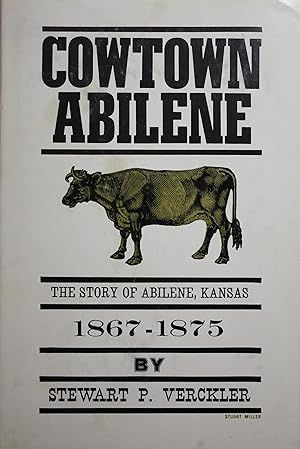 Bild des Verkufers fr Cowtown Abilene The Story of Abilene Kansas 1867-1875 zum Verkauf von Old West Books  (ABAA)