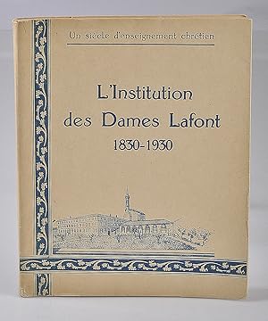 L'Institution des Dames Lafont 1830-1930: Un Siècle d'Enseignement Chrétien- Dédicacé