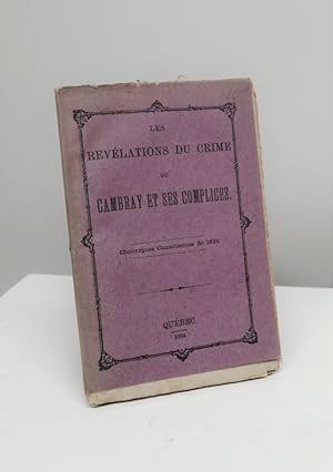 Imagen del vendedor de Les rvlations du crime ou Cambray et ses complices : chroniques canadiennes de 1834 a la venta por Jean-Claude Veilleux, Libraire