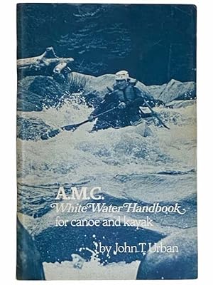 Immagine del venditore per A.M.C. White Water Handbook for Canoe and Kayak [Whitewater] venduto da Yesterday's Muse, ABAA, ILAB, IOBA