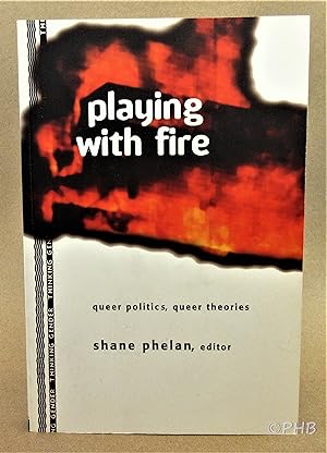 Playing With Fire: Queer Politics, Queer Theories