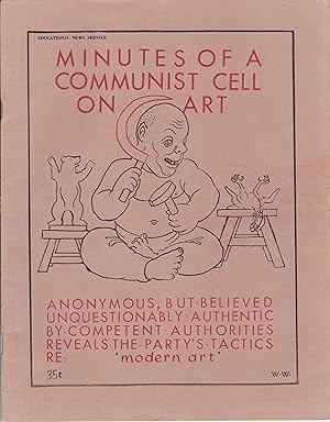Minutes of a Communist Cell on Art: Anonymous, but Believed Unquestionably Authentic by Competent...