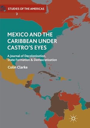 Bild des Verkufers fr Mexico and the Caribbean Under Castro's Eyes : A Journal of Decolonization, State Formation and Democratization zum Verkauf von AHA-BUCH GmbH