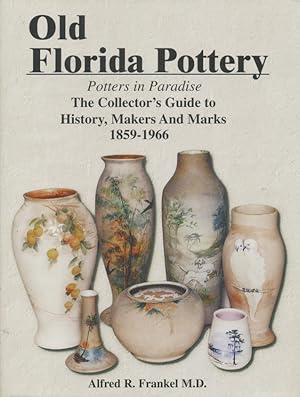 Immagine del venditore per Old Florida Pottery: Potters in Paradise: The Collector's Guide to History, Makers, and Marks, 1859-1966 venduto da CorgiPack