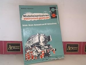 Modelleisenbahnen elektronisch gesteuert - Band 1: Anfahr-Brems-Automatik und NF-Beleuchtung.