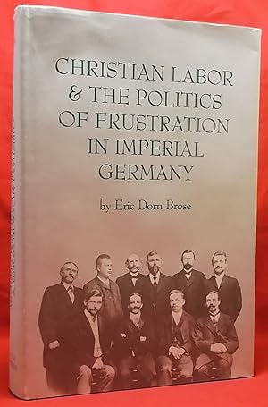 Christian Labor and the Politics of Frustration in Imperial Germany