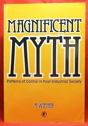 Seller image for Magnificent Myth: Patterns of Control in Post-Industrial Society (Pergamon international library of science, technology, engineering and social studies) for sale by Wormhole Books